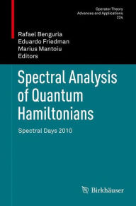 Spectral Analysis of Quantum Hamiltonians: Spectral Days 2010 Rafael Benguria Editor