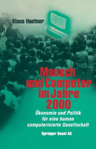 Mensch und Computer im Jahre 2000: Ökonomie und Politik für eine human computerisierte Gesellschaft HAEFNER Author