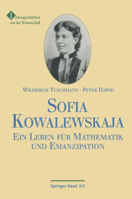 Sofia Kowalewskaja: Ein Leben für Mathematik und Emanzipation HAWIG Author