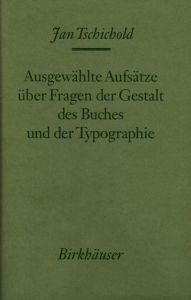 Ausgewï¿½hlte Aufsï¿½tze ï¿½ber Fragen der Gestalt des Buches und der Typographie Jan Tschichold Author