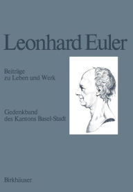 Leonhard Euler 1707-1783: Beitrï¿½ge zu Leben und Werk E.A. Fellmann Editor
