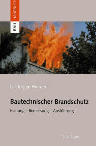 Bautechnischer Brandschutz: Planung - Bemessung - Ausführung Ulf-Jürgen Werner Author