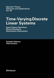 Time-Varying Discrete Linear Systems: Input-Output Operators. Riccati Equations. Disturbance Attenuation Aristide Halanay Author