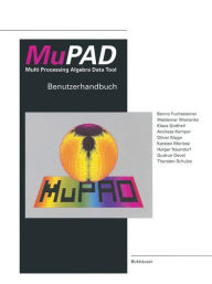 MuPAD Multi Processing Algebra Data Tool: Benutzerhandbuch MuPAD Version 1.1 FUCHSSTEINER Author