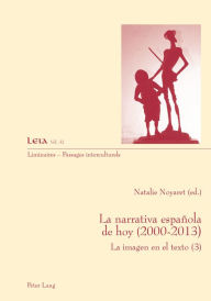 La narrativa española de hoy (2000-2013): Le imagen en el texto (3) - Natalie Noyaret