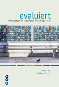 evaluiert: Planungsbuch für Evaluationen im Bildungsbereich - Wolfgang Beywl