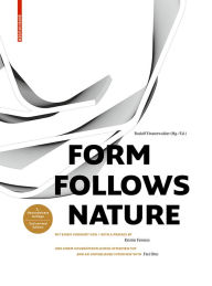 Form Follows Nature: Eine Geschichte der Natur als Modell fÃ¼r Formfindung in Ingenieurbau, Architektur und Kunst / A History of Nature as Model for D