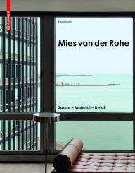 Mies van der Rohe: Space - Material - Detail Edgar Stach Author