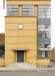 Walter Gropius: Buildings and Projects Carsten Krohn Author