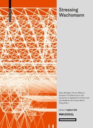 Stressing Wachsmann: Structures for a Future / Strukturen für eine Zukunft Klaus Bollinger Editor