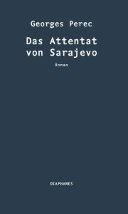 Das Attentat von Sarajevo Georges Perec Author