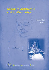 Absolute Arithmetic and F1-Geometry - Koen Thas