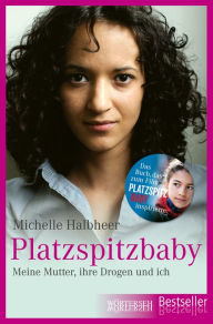 Platzspitzbaby: Meine Mutter, ihre Drogen und ich Michelle Halbheer Author