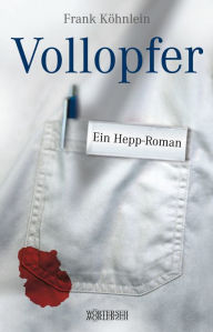 Vollopfer: Ein Hepp-Roman Frank Köhnlein Author