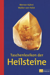 Taschenlexikon der Heilsteine - Werner Kühni