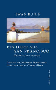 Ein Herr aus San Francisco: Erzählungen 1914/1915 Iwan Bunin Author