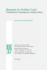 Blueprints for No-Man's Land: Connections in Contemporary Austrian Culture Janet Stewart Editor