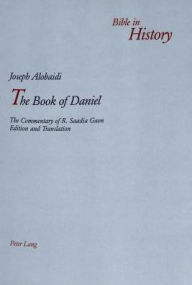 The Book of Daniel: The Commentary of R. Saadia Gaon Joseph Alobaidi Author