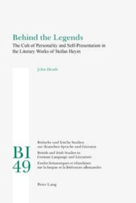 Behind the Legends: The Cult of Personality and Self-Presentation in the Literary Works of Stefan Heym John Heath Author