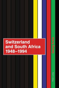 Switzerland and South Africa 1948-1994: Final report of the NFP 42+- commissioned by the Swiss Federal Council Georg Kreis Author