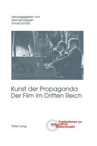 Kunst der Propaganda- Der Film im Dritten Reich: Zweite ueberarbeitete Auflage Brigitte Peters Editor