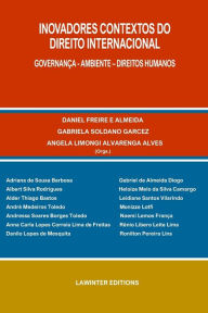 INOVADORES CONTEXTOS DO DIREITO INTERNACIONAL. GOVERNANÇA - AMBIENTE - DIREITOS HUMANOS Gabriela Soldano Garcez Author