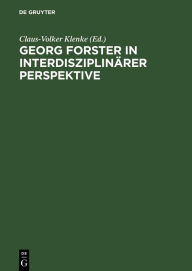 Georg Forster in interdisziplinärer Perspektive: Beiträge des Internationalen Georg-Forster-Symposions in Kassel, 1. bis 4. April 1993 Claus-Volker Kl