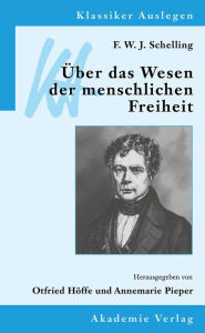 F. W. J. Schelling: Über das Wesen der menschlichen Freiheit Annemarie Pieper Editor