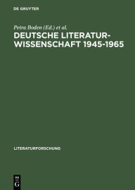 Deutsche Literaturwissenschaft 1945-1965: Fallstudien zu Institutionen, Diskursen, Personen Petra Boden Editor