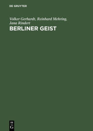 Berliner Geist: Eine Geschichte der Berliner UniversitÃ¤tsphilosophie bis 1946 Volker Gerhardt Author