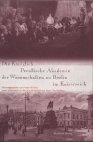 Die Königlich Preußische Akademie der Wissenschaften zu Berlin im Kaiserreich Jürgen Kocka Editor