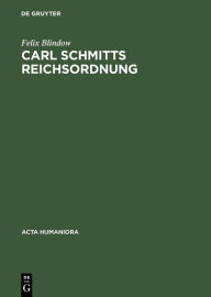 Carl Schmitts Reichsordnung: Strategie für einen europäischen Großraum Felix Blindow Author