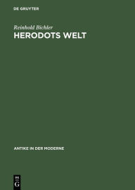Herodots Welt: Der Aufbau der Historie am Bild der fremden LÃ¤nder und VÃ¶lker, ihrer Zivilisation und ihrer Geschichte Reinhold Bichler Author