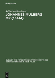 Johannes Mulberg OP (? 1414): Ein Leben im Spannungsfeld von Dominikanerobservanz und Beginenstreit Sabine von Heusinger Author