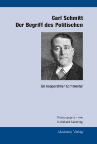 Carl Schmitt: Der Begriff des Politischen: Ein kooperativer Kommentar Reinhard Mehring Editor