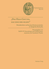 Das Haus Gottes, das seid ihr selbst: Mittelalterliches und barockes KirchenverstÃ¤ndnis im Spiegel der Kirchweihe Ralf M. W. Stammberger Editor