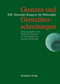 Grenzen und GrenzÃ¼berschreitungen: XIX. Deutscher Kongress fÃ¼r Philosophie, Bonn, 23.-27. September 2002. VortrÃ¤ge und Kolloquien Wolfram Hogrebe E