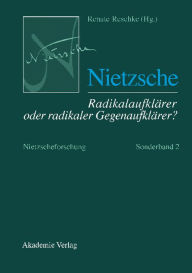 Nietzsche - Radikalaufklärer oder radikaler Gegenaufklärer? Renate Reschke Editor