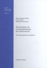 Rassenhygiene als Erziehungsideologie des Dritten Reichs: Bio-bibliographisches Handbuch Hans-Christian Harten Author