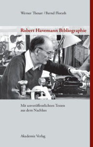 Robert Havemann Bibliographie: Mit unveröffentlichten Texten aus dem Nachlass Werner Theuer Author