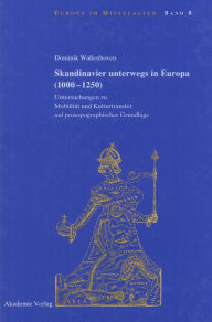 Skandinavier unterwegs in Europa (1000-1250): Untersuchungen zu MobilitÃ¤t und Kulturtransfer auf prosopographischer Grundlage Dominik WaÃ?enhoven Aut