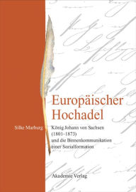 EuropÃ¤ischer Hochadel: KÃ¶nig Johann von Sachsen (1801-1873) und die Binnenkommunikation einer Sozialformation Silke Marburg Author