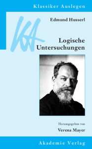 Edmund Husserl: Logische Untersuchungen Verena Mayer Editor