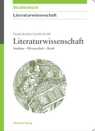 Literaturwissenschaft: Studium - Wissenschaft - Beruf Ursula Kocher Author