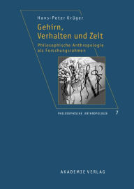 Gehirn, Verhalten und Zeit: Philosophische Anthropologie als Forschungsrahmen Hans-Peter Krüger Author