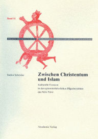 Zwischen Christentum und Islam: Kulturelle Grenzen in den spätmittelalterlichen Pilgerberichten des Felix Fabri Stefan Schröder Author