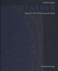 Tabula: Figuren der Ordnung um 1600 Steffen Siegel Author