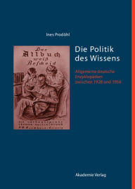 Die Politik des Wissens: Allgemeine deutsche EnzyklopÃ¤dien zwischen 1928 und 1956 Ines ProdÃ¶hl Author