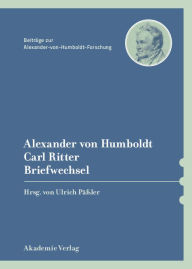 Alexander von Humboldt / Carl Ritter, Briefwechsel Ulrich Päßler Editor