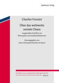 Ã?ber das weltweite soziale Chaos: AusgewÃ¤hlte Schriften zur Philosophie und Gesellschaftstheorie Charles Fourier Author